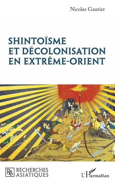 Shintoïsme et décolonisation en Extrême-Orient