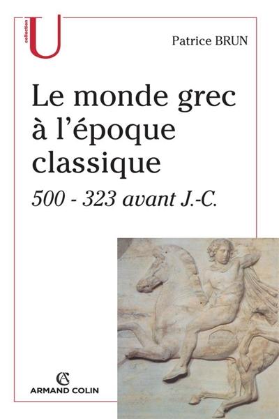 Le monde grec à l'époque classique : 500-323 avant J.-C.