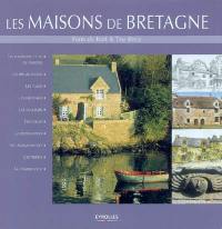 Les maisons de Bretagne : les différents types de maisons, les implantations, les plans, les matériaux, les couleurs, l'intérieur, la restauration, les aménagements, l'entretien, la terminologie