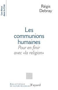 Les communions humaines : pour en finir avec la religion