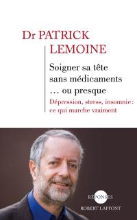 Soigner sa tête sans médicaments... ou presque : dépression, stress, insomnie : ce qui marche vraiment