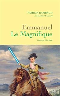 Emmanuel le magnifique : chronique d'un règne