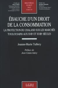 Ebauche d'un droit de la consommation : la protection du chaland sur les marchés toulousains aux XVIIe et XVIIIe siècles