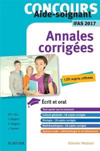 Concours AS aide-soignant IFAS 2017 : annales corrigées : les sujets officiels, écrit et oral