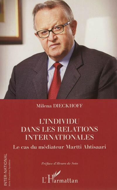 L'individu dans les relations internationales : le cas du médiateur Martti Ahtisaari