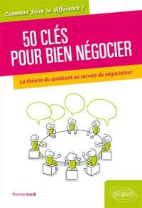 50 clés pour bien négocier : la théorie du quadrant au service du négociateur