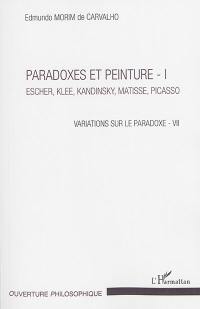 Variations sur le paradoxe. Vol. 7. Paradoxes et peinture. Vol. 1. Escher, Klee, Kandinsky, Matisse, Picasso