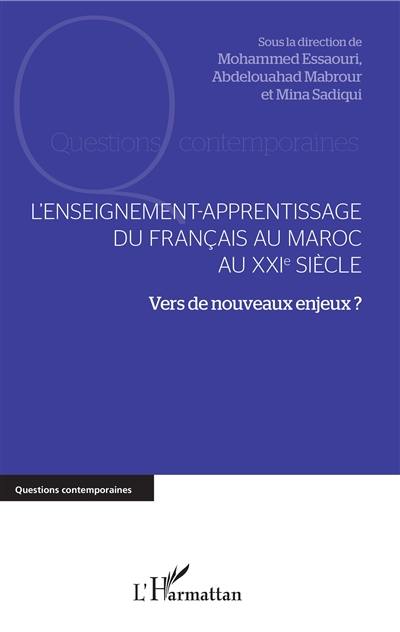 L'enseignement-apprentissage du français au Maroc au XXIe siècle : vers de nouveaux enjeux ?