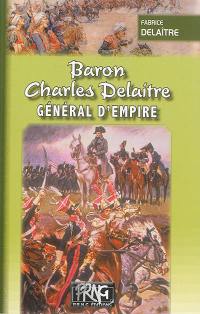 Baron Charles Delaitre : général d'Empire