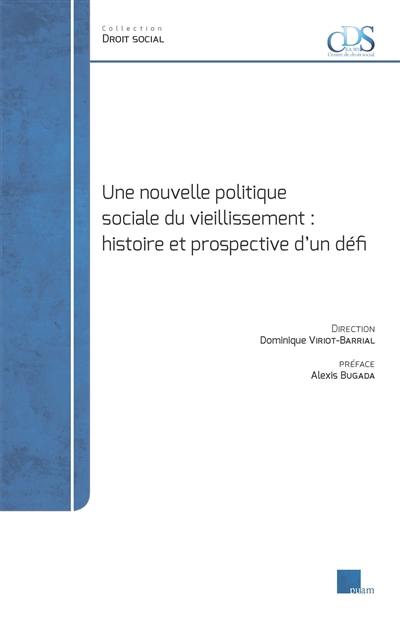 Une nouvelle politique sociale du vieillissement : histoire et prospective d'un défi