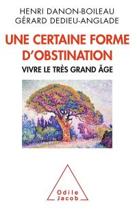 Une certaine forme d'obstination : vivre le très grand âge