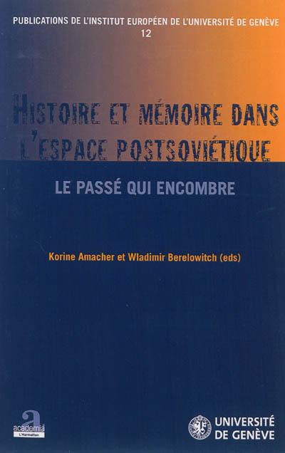 Histoire et mémoire dans l'espace post-soviétique : le passé qui encombre