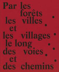 Par les forêts, les villes et les villages, le long des voies et des chemins