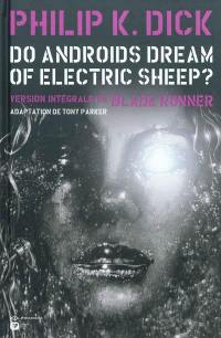 Do androids dream of electric sheep ? : version intégrale de Blade runner