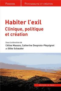 Habiter l'exil : clinique, politique et création