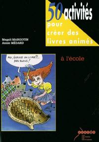 50 activités pour créer des livres animés à l'école