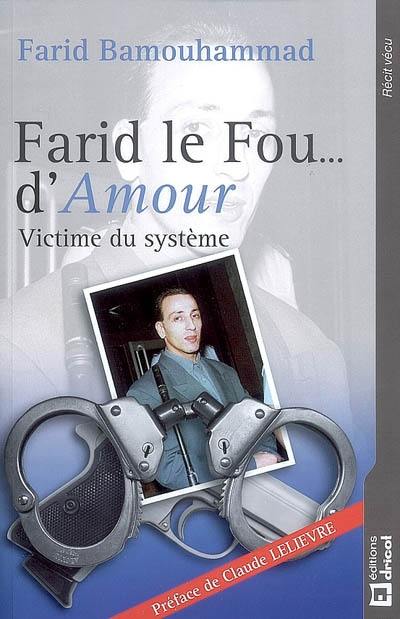 Farid le Fou... d'amour : victime du système