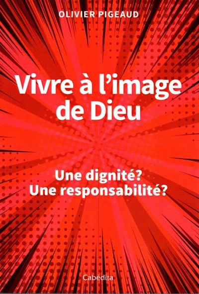 Vivre à l'image de Dieu : une dignité ? : une responsabilité ?