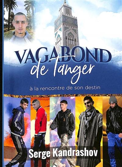 Vagabond de Tanger : à la rencontre de son destin. Vol. 1. Dans le champ de l'attraction du destin