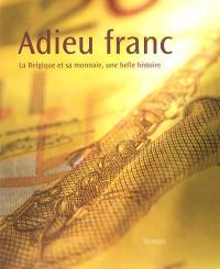 Adieu franc : la Belgique et sa monnaie, une belle histoire