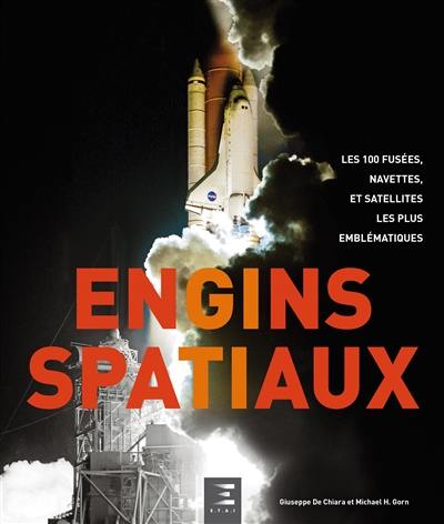 Engins spatiaux : les 100 fusées, navettes, et satellites les plus emblématiques