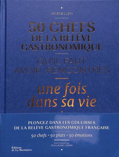 50 chefs de la relève gastronomique qu'il faut avoir rencontrés une fois dans sa vie