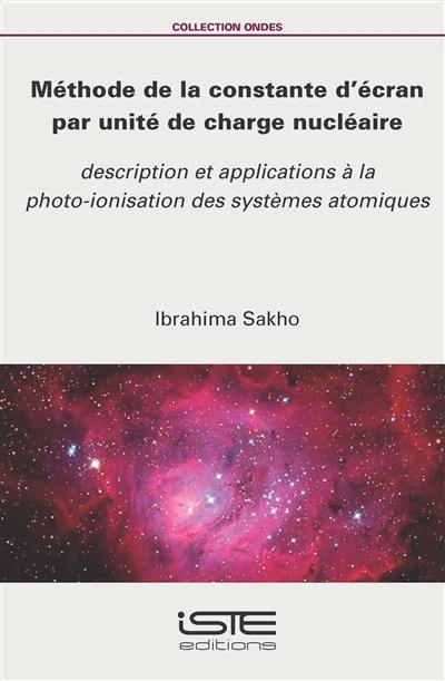 Méthode de la constante d'écran par unité de charge nucléaire : description et applications à la photo-ionisation des systèmes atomiques