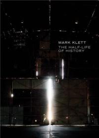 Mark Klett : The Half-Life of History