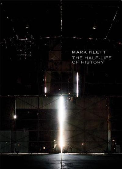 Mark Klett : The Half-Life of History