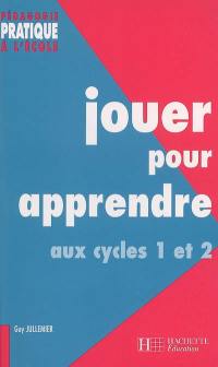 Jouer pour apprendre aux cycles 1 et 2 : découvrir le monde et maîtriser la langue à l'aide de supports ludiques