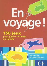 En voyage ! : 150 jeux pour passer le temps en famille