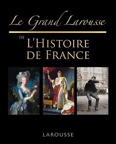 Le grand Larousse de l'histoire de France