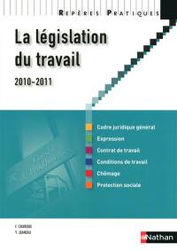 La législation du travail 2010-2011 : cadre juridique général, expression, contrat de travail, conditions de travail, chômage, protection sociale