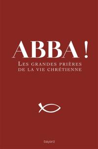 Abba ! : les grandes prières de la vie chrétienne