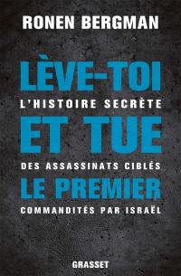 Lève-toi et tue le premier : l'histoire secrète des assassinats ciblés commandités par Israël