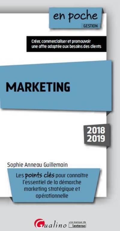 Marketing : les points clés pour connaître l'essentiel de la démarche marketing stratégique et opérationnelle : 2018-2019