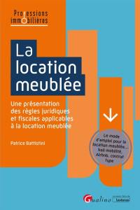 La location meublée : une présentation des règles juridiques et fiscales applicables à la location meublée : le mode d'emploi pour la location meublée... bail mobilité, Airbnb, contrat type