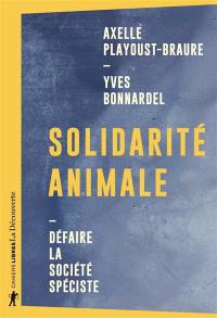 Solidarité animale : défaire la société spéciste