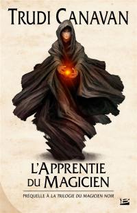 L'apprentie du magicien : la préquelle de La trilogie du magicien noir