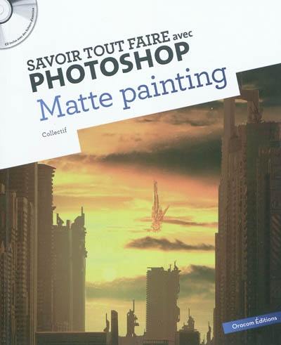 Savoir tout faire avec Photoshop : matte painting