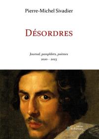 Désordres : Journal, pamphlets, poèmes 2020-2023