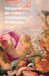 Métamorphoses des mythes : cristallisations et inflexions : textes réunis en hommage à Chantal Foucrier