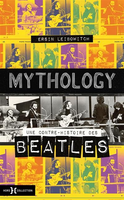 Livre : Mythology : une contre-histoire des Beatles, le livre de Ersin  Leibowitch - Hors collection - 9782701403397