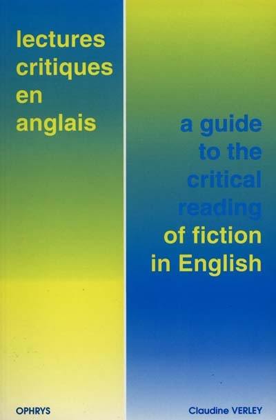 Lectures critiques en anglais. A guide to the critical reading of fiction in English