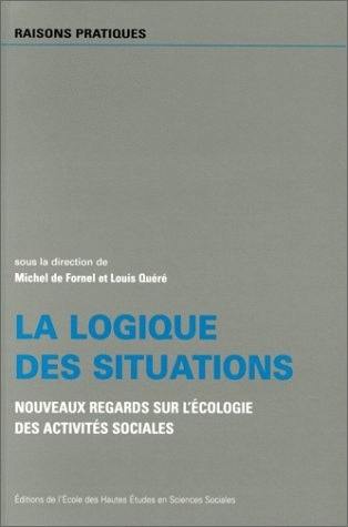 La logique des situations : nouveaux regards sur l'écologie des activités sociales