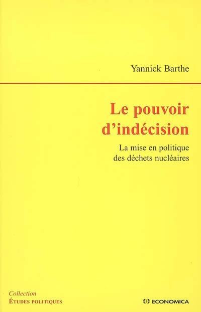 Le pouvoir d'indécision : la mise en politique des déchets nucléaires