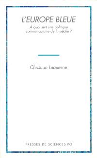 L'Europe bleue : à quoi sert une politique communautaire de la pêche ?