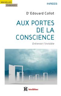 Aux portes de la conscience : entrevoir l'invisible