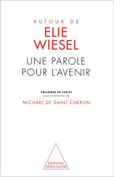 Autour d'Elie Wiesel : une parole pour l'avenir : colloque de Cerisy