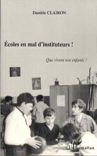 Écoles en mal d'instituteurs ! : que vivent nos enfants ?